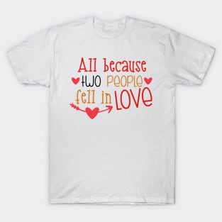 All because two people fell in love T-Shirt